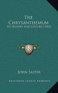 The Chrysanthemum: Its History and Culture (1865) di John Salter edito da Kessinger Publishing