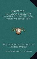 Universal Palaeography V2: Or Facsimiles of Writings of All Nations and Periods (1849) di M. Joseph Balthazar Silvestre edito da Kessinger Publishing