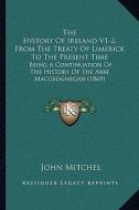 The History of Ireland V1-2, from the Treaty of Limerick to the Present Time: Being a Continuation of the History of the ABBE Macgeoghegan (1869) edito da Kessinger Publishing