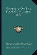 Chapters on the Book of Mulling (1897) di Hugh Jackson Lawlor edito da Kessinger Publishing