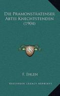 Die Pramonstratenser Abtei Knechtstenden (1904) di F. Ehlen edito da Kessinger Publishing
