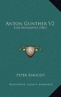 Anton Gunther V2: Eine Biographie (1881) di Peter Knoodt edito da Kessinger Publishing