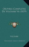 Oeuvres Completes de Voltaire V6 (1859) di Voltaire edito da Kessinger Publishing