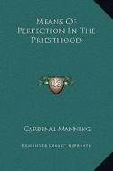Means of Perfection in the Priesthood di Cardinal Manning edito da Kessinger Publishing