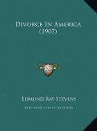 Divorce in America (1907) di Edmund Ray Stevens edito da Kessinger Publishing
