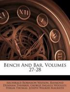 Bench And Bar, Volumes 27-28 di Archibald Robinson Watson edito da Nabu Press