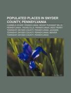 Populated Places In Snyder County, Penns di Source Wikipedia edito da Books LLC, Wiki Series