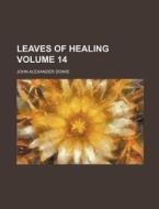 Leaves of Healing Volume 14 di John Alexander Dowie edito da Rarebooksclub.com
