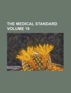 The Medical Standard Volume 19 di Anonymous edito da Rarebooksclub.com