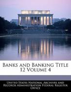 Banks And Banking Title 12 Volume 4 edito da Bibliogov