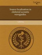 Source Localization In Cluttered Acoustic Waveguides. di Leila Issa edito da Proquest, Umi Dissertation Publishing