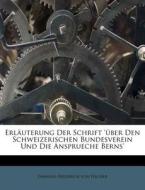 Erlauterung Der Schrift 'uber Den Schweizerischen Bundesverein Und Die Ansprueche Berns' di Emanuel-Friedrich Von Fischer edito da Nabu Press