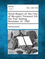 Third Report of the City of Newport Vermont for the Year Ending December 31, 1920 edito da Gale, Making of Modern Law