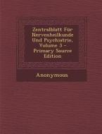 Zentralblatt Fur Nervenheilkunde Und Psychiatrie, Volume 3 di Anonymous edito da Nabu Press