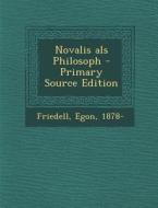 Novalis ALS Philosoph - Primary Source Edition di Egon Friedell edito da Nabu Press