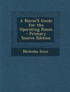 A Nurse's Guide for the Operating Room - Primary Source Edition di Nicholas Senn edito da Nabu Press