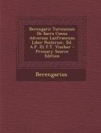 Berengarii Turonensis de Sacra Coena Adversus Lanfrancum Liber Posterior, Ed. A.F. Et F.T. Vischer - Primary Source Edition di Berengarius edito da Nabu Press