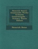 Heinrich Heine's Gesammelte Werke: Kritische Gesamtausgabe. di Heinrich Heine edito da Nabu Press