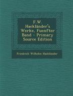 F.W. Hacklander's Werke, Fuenfter Band - Primary Source Edition di Friedrich Wilhelm Hacklander edito da Nabu Press