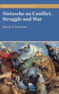 Nietzsche On Conflict, Struggle And War di James Pearson edito da Cambridge University Press