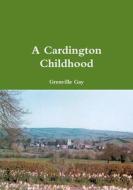 A Cardington Childhood di Grenville Gay edito da Lulu.com