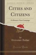 Cities And Citizens di Unknown Author edito da Forgotten Books