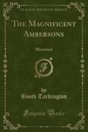 The Magnificent Ambersons di Deceased Booth Tarkington edito da Forgotten Books