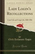 Lady Login's Recollections di E Dalhousie Login edito da Forgotten Books
