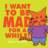 I Want to Be Mad for a While! di Barney Saltzberg edito da ORCHARD BOOKS