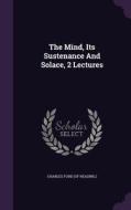The Mind, Its Sustenance And Solace, 2 Lectures edito da Palala Press