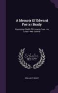 A Memoir Of Edward Foster Brady di Edward F Brady edito da Palala Press