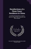 Recollections Of A Three Years' Residence In China di William Tyrone Power edito da Palala Press