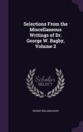 Selections From The Miscellaneous Writings Of Dr. George W. Bagby, Volume 2 di George William Bagby edito da Palala Press