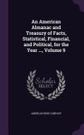 An American Almanac And Treasury Of Facts, Statistical, Financial, And Political, For The Year ..., Volume 9 edito da Palala Press
