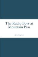 The Radio Boys at Mountain Pass di Allen Chapman edito da Lulu.com