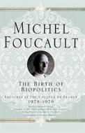 The Birth of Biopolitics: Lectures at the College De France, 1978-79 di Michel Foucault edito da Palgrave MacMillan