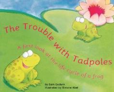 The Trouble with Tadpoles di Sam Godwin edito da Picture Window Books