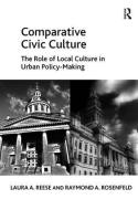 Comparative Civic Culture di Professor Laura A. Reese, Raymond A. Rosenfeld edito da Taylor & Francis Ltd