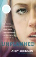 Unplanned: The Dramatic True Story of a Former Planned Parenthood Leader's Eye-Opening Journey Across the Life Line di Abby Johnson edito da TYNDALE HOUSE PUBL