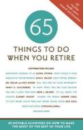 65 Things to Do When You Retire: 65 Notable Achievers on How to Make the Most of the Rest of Your Life edito da Sellers Publishing