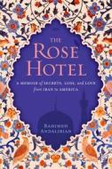 The Rose Hotel: A Memoir of Secrets, Loss, and Love from Iran to America di Rahimeh Andalibian edito da National Geographic Society