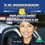 Le Service de Police de Ma Ville di Alan Walker edito da CRABTREE SEEDLINGS LES JEUNES