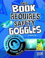 This Book Requires Safety Goggles: A Collection of Bizarre Science Trivia di Laura Christine Lewandowski edito da CAPSTONE PR