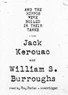 And the Hippos Were Boiled in Their Tanks [With Headphones] di Jack Kerouac, William S. Burroughs edito da Findaway World