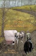 The Song of the Mockingbird di McDonald Mark McDonald edito da AUTHORHOUSE