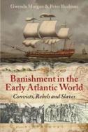 Banishment in the Early Atlantic World di Gwenda Morgan, Peter Rushton edito da Bloomsbury Academic