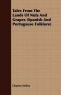 Tales from the Lands of Nuts and Grapes (Spanish And Portuguese Folklore) di Charles Sellers edito da Kosta Press