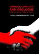 Changes, Conflicts And Ideologies In Contemporary Hispanic Culture di Teresa Fernandez-Ulloa edito da Cambridge Scholars Publishing