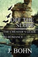 The Cheater's Guide To Romance di J. Bohn edito da Publishamerica