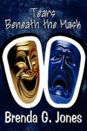Tears Beneath The Mask di Brenda G Jones edito da America Star Books
